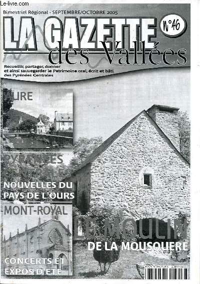 La gazette des valles N 46 Septembre octobre 2005 Sommaire: Nouvelles du pays de l'ours; Le moulin de la Mousquere; Mont Royal: Concerts et expos d'ts...