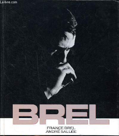 Brel Sommaire: Jacques Brel et ses chansons; Olympia 1964; L'homme de la mancha; Les marquises; Brel sans Brel ...