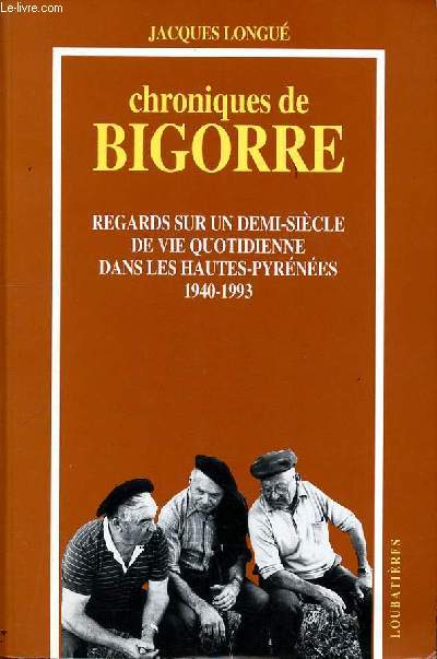 Chroniques de Bigorre regards sur un demi-sicle de vie quotidienne dans les Hautes Pyrnes 1940-1993