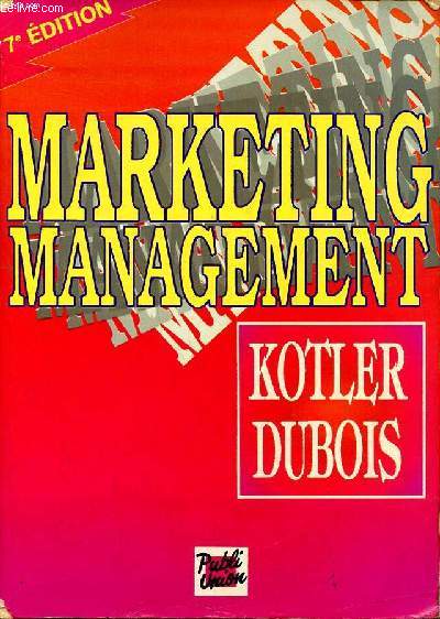 Marketing management 7 dition Sommaire: Les fondements du marketing; L'analyse du march et de son environnement; L'laboration de la stratgie marketing...