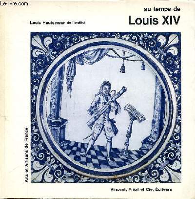 Au temps de Louis XIV Collection Arts et artisans de France