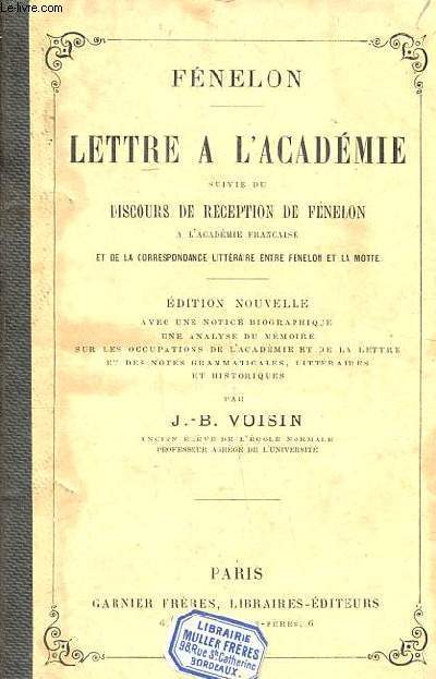 Fnelon Lettre  l'Acadmie suivie du discours de rception de Fnelon et de la correpondance littraire entre Fnelon et la Motte Edition nouvelle