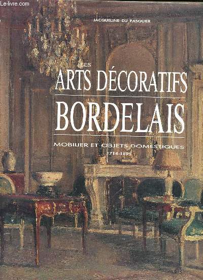 Les arts dcoratifs bordelais Mobilier et objets domestiques 1714-1895