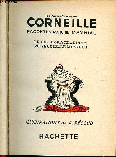 Les chefs d'oeuvre de Corneille Le Cid - Horace - Cinna - Polyeucte - Le menteur