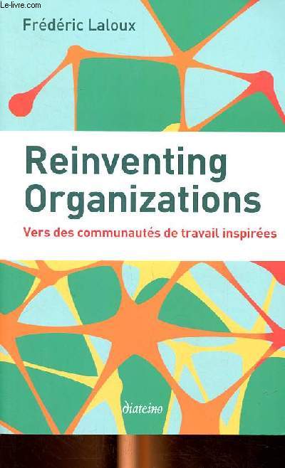 Reinventing organizations Vers des communauts de travail inspires