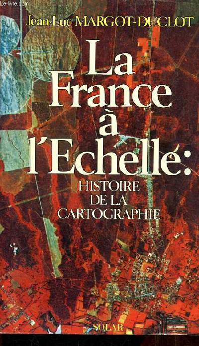 La France  l'chelle: histoire de la cartographie