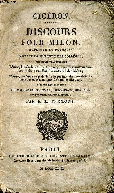 Discours pour Milon expliqu en franais suivant la mthode des collges d'aprs les principes de MM. de Port Royal, Dumarsais, Beauze et des plus grands matres