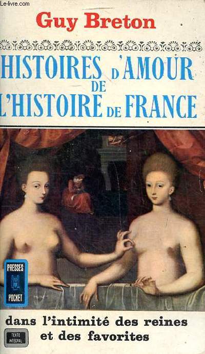 Histoires d'amour de l'histoire de France dans l'intimit des reines et des favorites Tome 3 Collection Presses pocket N 238
