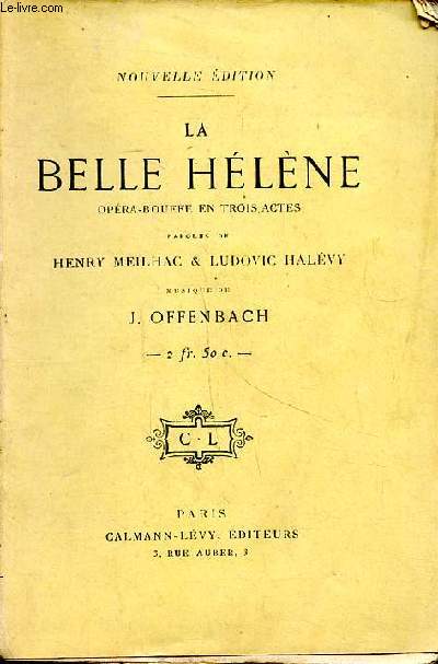 La belle Helne opra bouffe en trois actes Musique de Offenbach J. Nouvelle dition