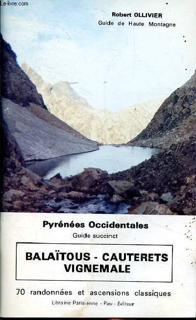 Pyrnes Occidentales - Guide succinct - Balatous - Cauterets Vignemale - 70 randonnes et ascensions classiques