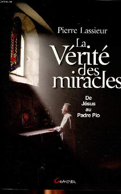 La vrit des miracles De Jsusq au Padre Pio