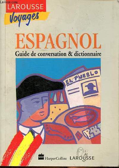 Espagnol Guide de conversation & dictionnaire Collection Larousse Voyages