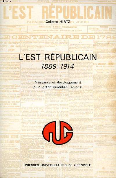 L'Est rpublicain 1889-1914 Naissance et dveloppement d'un grand quotidien rgional