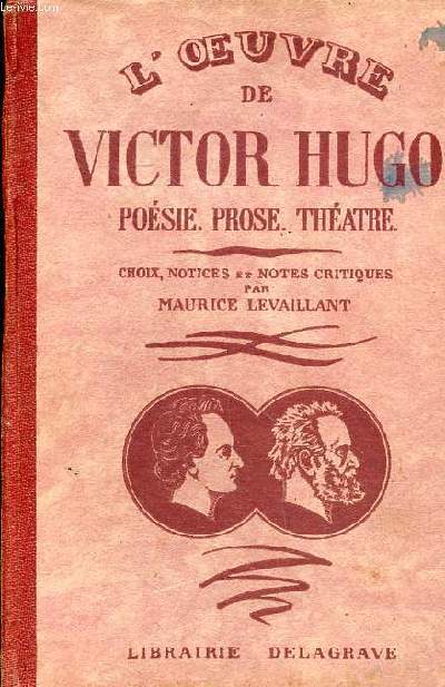 L'oeuvre de Victor Hugo Posie prose Thtre dition classique choix, notices et notes critiques 4 dition revue