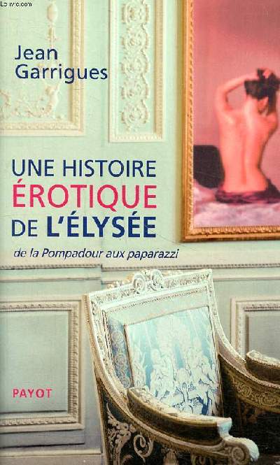 Une histoire rotique de l'Elyse de la Pompadour aux paparazzi