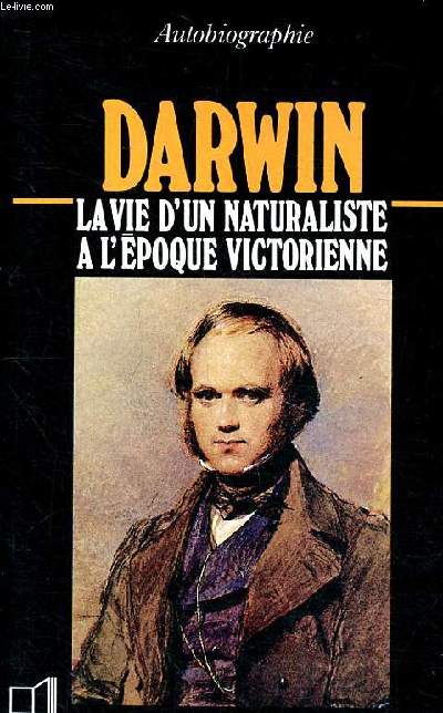 Darwin 1809-1882 la vie d'un naturaliste  l'poque victorienne Collection Un savant, une poque
