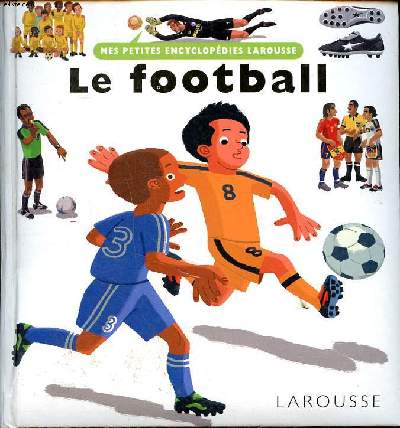 Le football Collection Mes petites encyclopdies Larousse