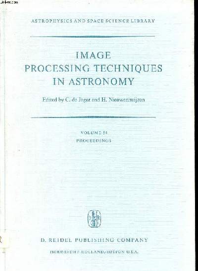 Image processing techniques in astronomy Collection Astrophysics and space science library Volume 54 Proceedings of a conferenceheld un Utrecht on march 25-27, 1975
