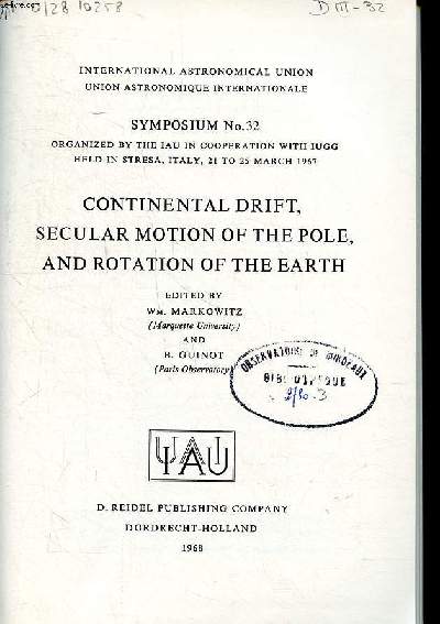 Continental drift, secular motion of the pole, and rotation of the earth Symposium N32 organized by the IAU in cooperation with Iugg held in Stresa, Italy, 21 to 25 march 1967 international astronomical union
