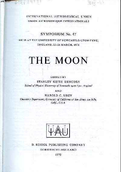 The moon Symposium N47 held at the university of Newcastle-Upon-Tyne England 22-26 march 1971 International astronomical union Sommaire: Lunar mechanics; Apollo missions progress; Lunar tectonics...