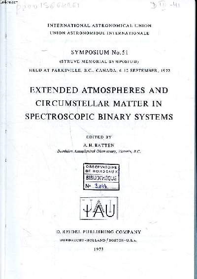 Extended atmospheres and circumstellar matter in spectroscopic binary systems Symposium N 51 held at Parksville, B.C., Canada, 6-12 september, 1972 International Astronomical union