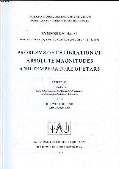 Ptoblems of calibration of absolute magnitudes and temperature of stars symposium N 54 Held in Geneva, Switzerland, september 12-15 1972 Sommaire: Absolute magnitudes from trigonometric and statistical parallaxes; Absolute magnitudes from galactic cluste