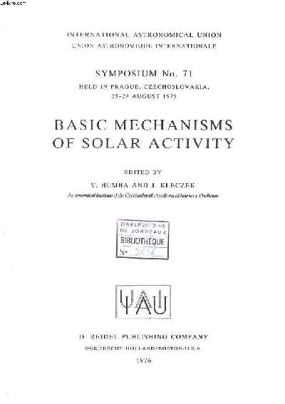 Basics mechanisms of solar activity Symposium N 71 held in Prague, Czechoslovakia 25-29 august 1975 International astronomical union Sommaire:Solar convection and differential rotation; Dynamo theory and magnetic dissipation; Stellar activity of the sola