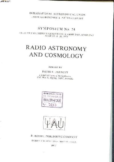 Radio astronomy and cosmology Symposium N74 held at Cavendish laboratory Cambridge, England, august 16-20 1976 International astronomical union
