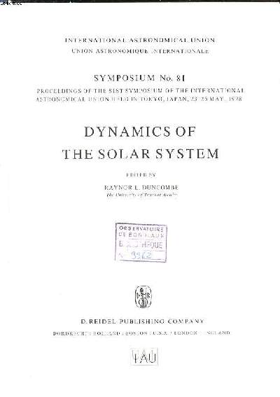 Dynamics of the solar system Symposium N81 proceedings of the 81st symposium of the international astronomical union held in Tokyo, Japan, 23-26 may 1978