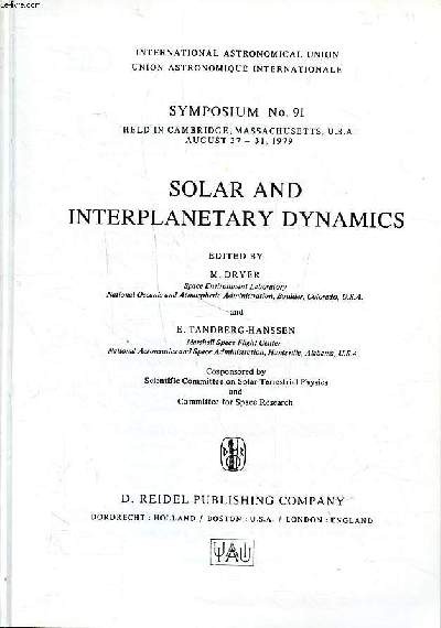 Solarc and interplantary dynamics Symposium N 91 held in Cambridge, Massachusetts, USA august 27-31 1979 International astronomical union