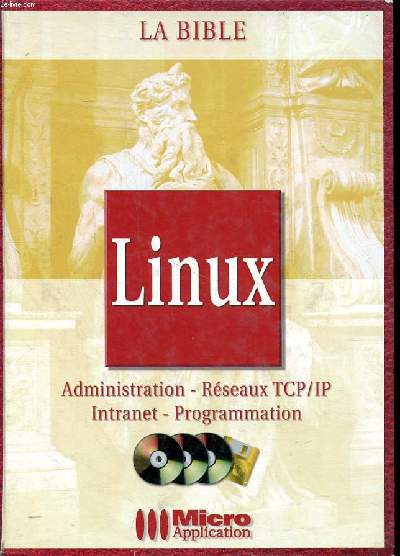 La Bible Linux Administration - Rseaux TCP/IP Intranet - Programmation Inclus 2 CD-Rom et 1 disquette. Sommaire: Organisation de Linux; Architecture systme de Linux; Configuration et compilation du nouveau noyau; le processus de boot du systme ...