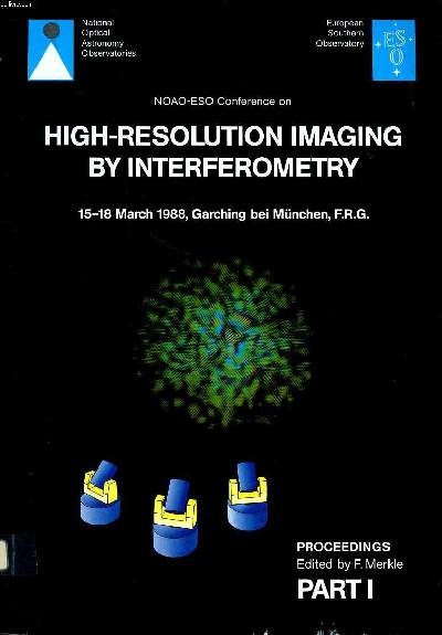 High resolution imaging by interferometry ground based interferometry at visible and infrared wavelenghts 15-18 march, Garching bei Mnchen, F.R.G. Proceedings Part I Sommaire: Astronomy at high angulr resolution; Single aperture interferometry; Astronomi