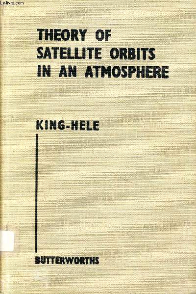 Theory of satellite orbits in an atmosphere Sommaire: Aerodynamic forces acting on a satellite; Basic theory; Contractions of orbits under the influence of drag, in an oblate atmosphere...