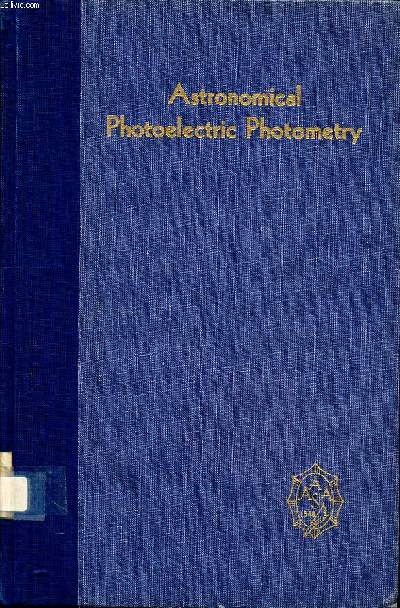 Astronomical photoelectric photometry A symposium presented on december 31, 1951, at the Philadelphia meeting of the American Association for the Advancement of science