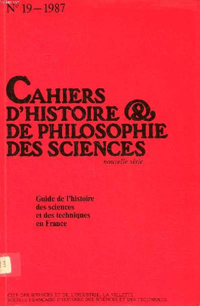 Guide de l'histoire des sciences et des techniques en France Cahiers d'histoire de philosophie des sciences N19