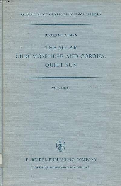 The solar chromosphere and corona: quiet sun Volume 53 Astrophysics and space science library Sommaire: Macroscopic motions; Magnetic fields; Spectral characteristics; Empiral chromospheric and coronal models...