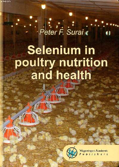 Selemnium in poultry nutrition and health Sommaire: Antioxidant systems in animal body; Molecular mechanisms of selenium action: selenoproteins; Selenium in feed: organic selenium concept ...