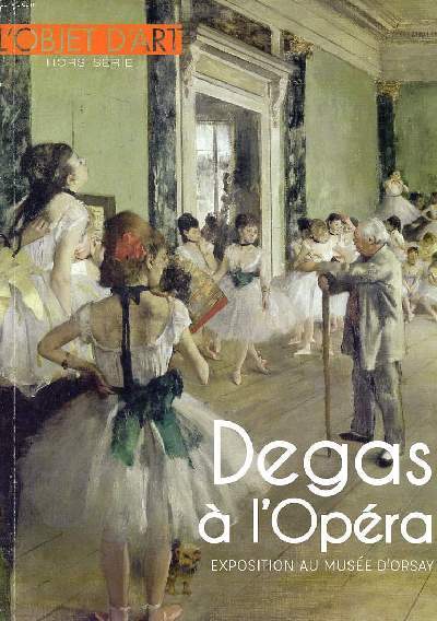 L'objet d'art Hors srie Degas  l'opra Exposition au muse d'Orsay Sommaire: Degas  l'opra; Un classique devenu rvolutionnaire; L'opra un monde en soi; L'opra le laboratoire de Degas ...