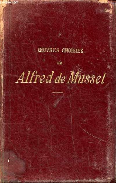 Oeuvres choisies de Alfred de Musset Posie, thtre, roman et critique avec tudes et analyses