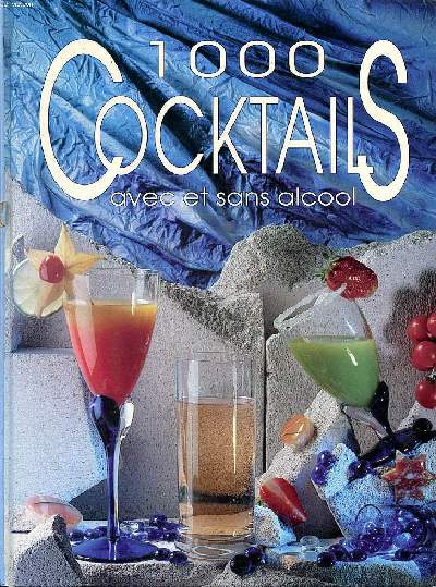 1000 cocktails avec et sans alcool Sommaire: A la liqueur; Au cognac; Au rhum; A la tquila; Les sans alcool ...