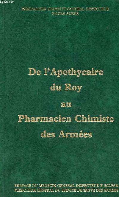 De l'apothycaire du Roy au Pharmacien chimiste des Armes Histoire abrge et illustre de la pharmacie militaire