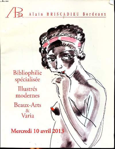 Catalogue d'une vente aux enchres publiques qui a eu lieu le mercredi 10 avril 2013  Bordeaux Bibliophilie spcialise Illustrs modernes Beaux-arts & Varia