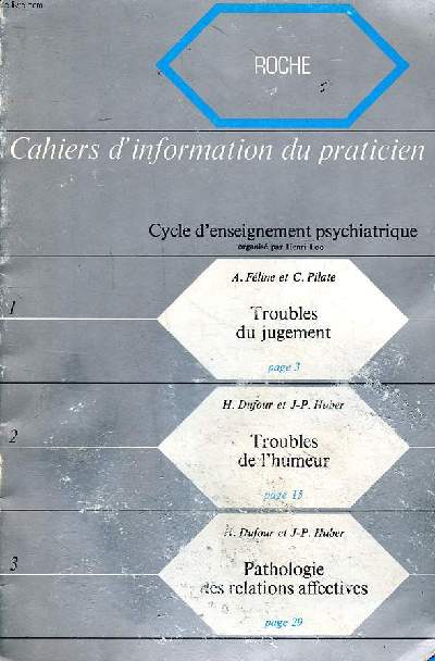 Cahiers d'information du praticien Cycle d'enseignement psychiatrique Sommaire: Troubles du jugement; Troubles de l'humeur; Pathologie des relations affectives...