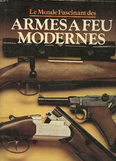 Le monde fascinant des armes  feu modernes Sommaire: L'volution des armes  feu jusqu'en 1850; Les inventeurs et les fabricants; les rvolvers; Les armes les plus clbres...