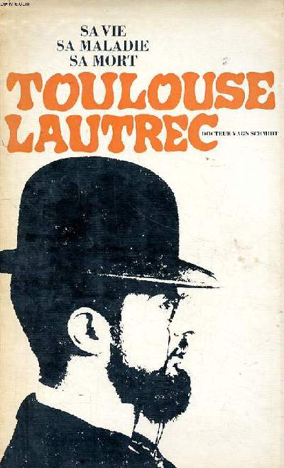Toulouse Lautrec Sa vie sa maladie sa mort