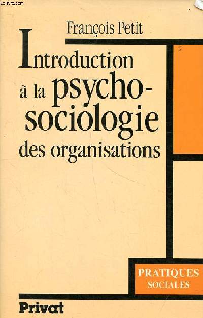 Introduction  la psycho-sociologie des organisations Collection Pratiques sociales