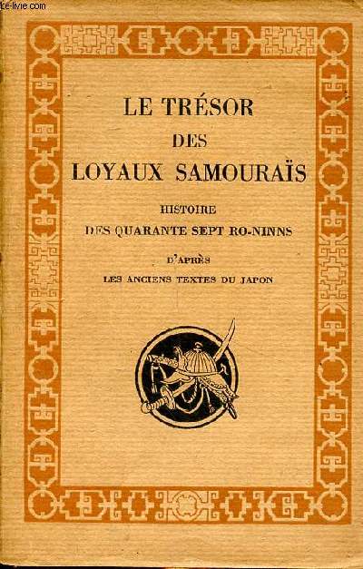 Le trsor des loyaux samouras ou les quarante sept ro-ninns d'aprs les anciens texte du Japon