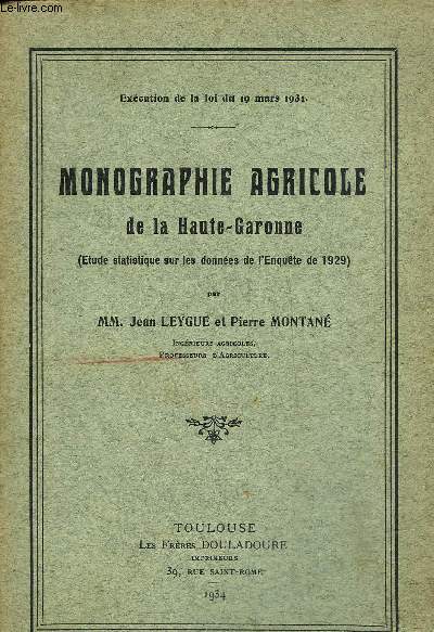 MONOGRAPHIE AGRICOLE DE LA HAUTE GARONNE (ETUDE STATISTIQUE SUR LES DONNEES DE L'ENQUETE DE 1929).