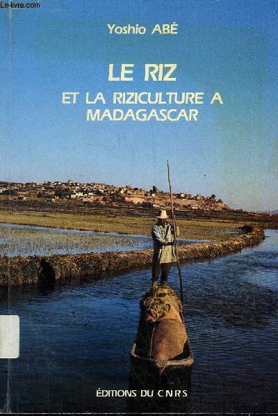 LE RIZ ET LA RIZICULTURE A MADAGASCAR - UNE ETUDE SUR LE COMPLEXE RIZICOLE D'IMERINA