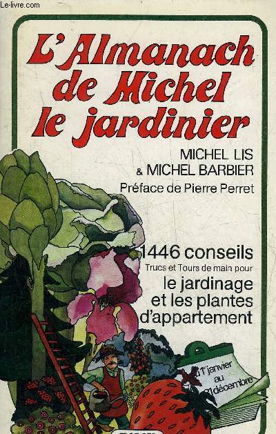L'ALMANACH DE MICHEL LE JARDINIER - 1446 CONSEILS TRUCS ET TOURS DE MAINS POUR LE JARDINAGE ET LES PLANTES D'APPARTEMENT.